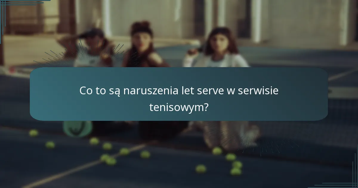 Co to są naruszenia let serve w serwisie tenisowym?