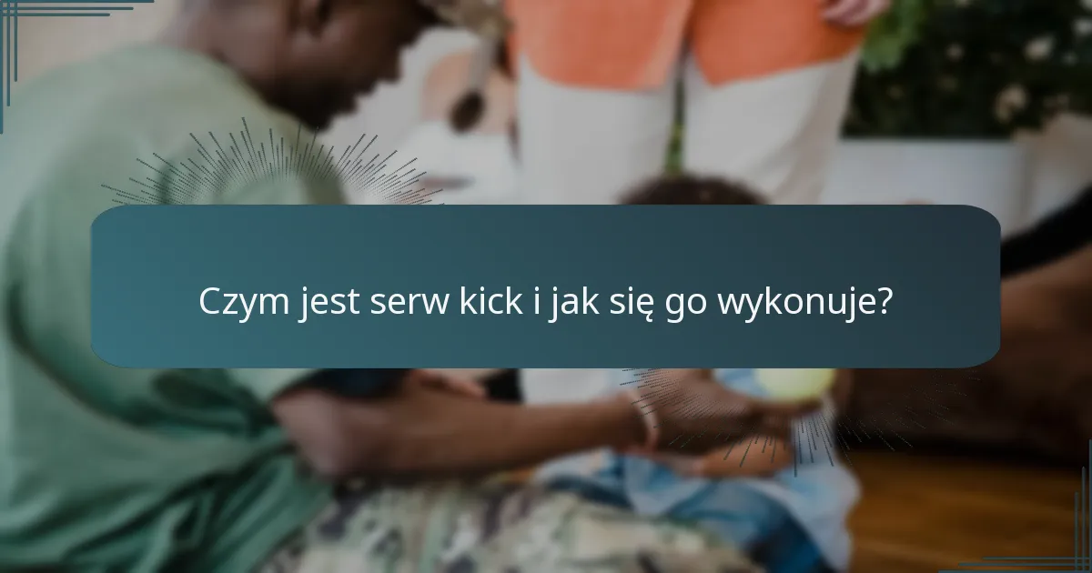 Czym jest serw kick i jak się go wykonuje?