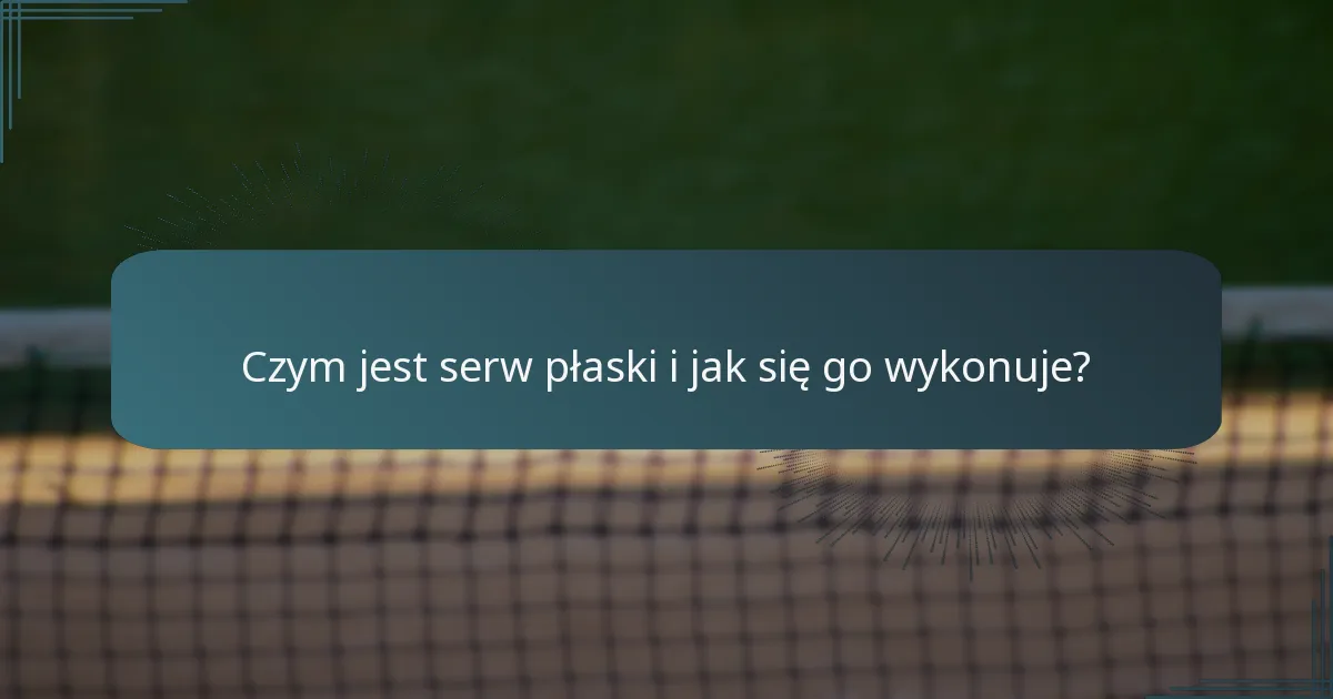 Czym jest serw płaski i jak się go wykonuje?