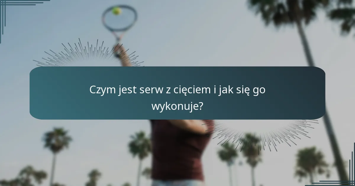 Czym jest serw z cięciem i jak się go wykonuje?