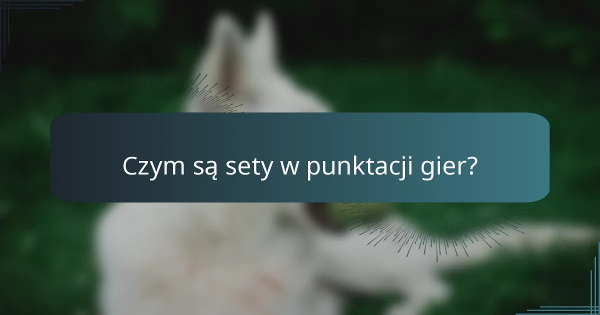 Czym są sety w punktacji gier?