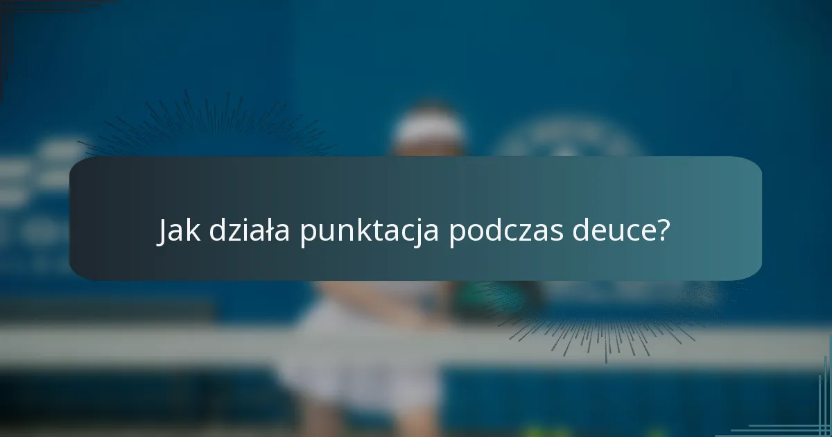 Jak działa punktacja podczas deuce?