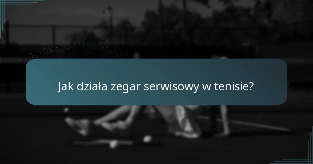 Jak działa zegar serwisowy w tenisie?