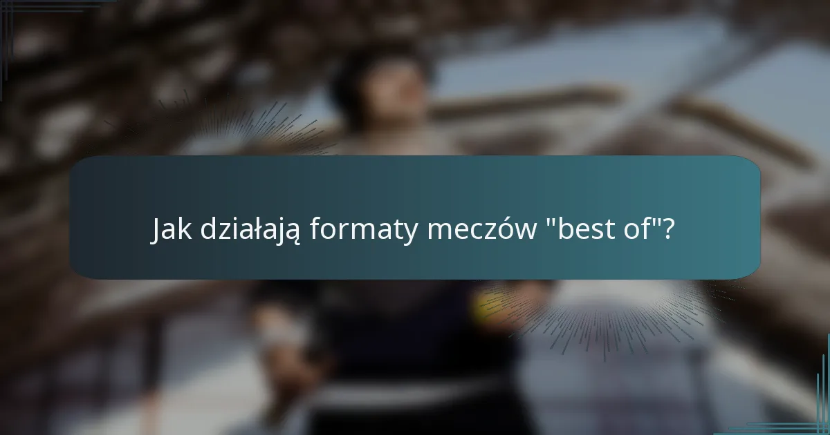 Jak działają formaty meczów 