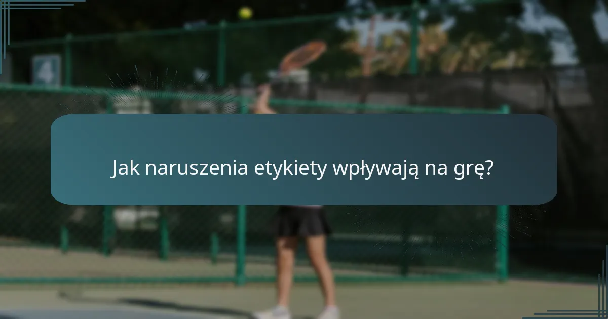 Jak naruszenia etykiety wpływają na grę?