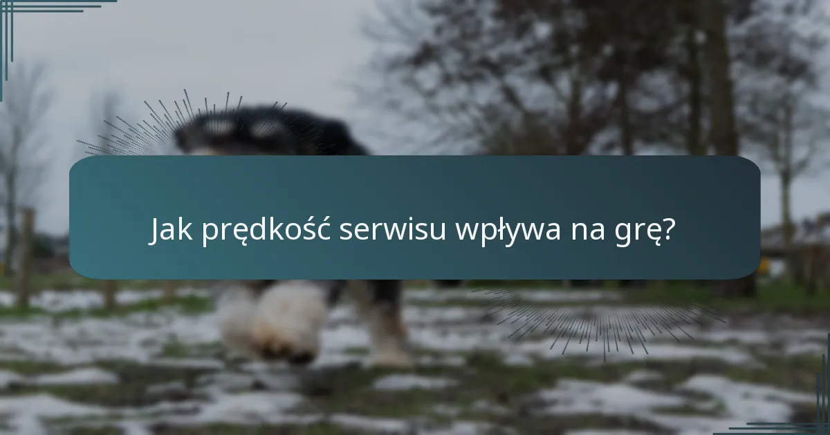 Jak prędkość serwisu wpływa na grę?