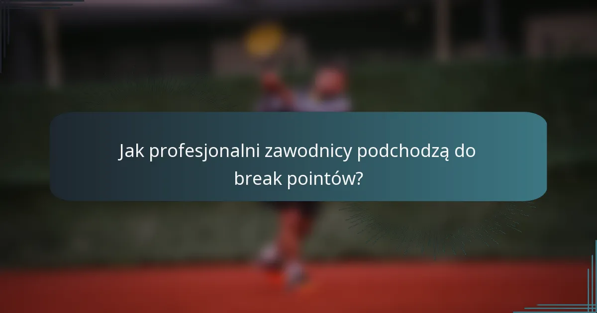 Jak profesjonalni zawodnicy podchodzą do break pointów?