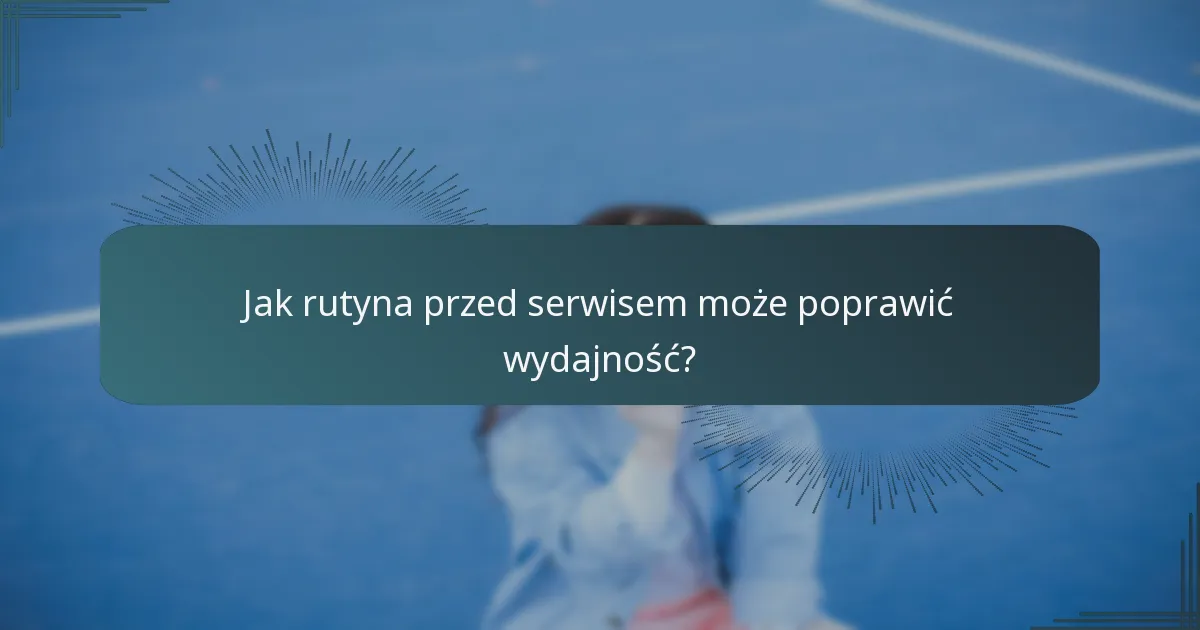 Jak rutyna przed serwisem może poprawić wydajność?