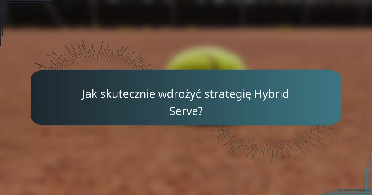 Jak skutecznie wdrożyć strategię Hybrid Serve?