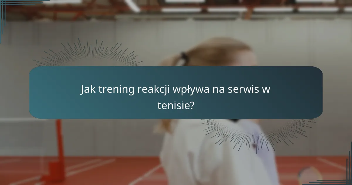 Jak trening reakcji wpływa na serwis w tenisie?