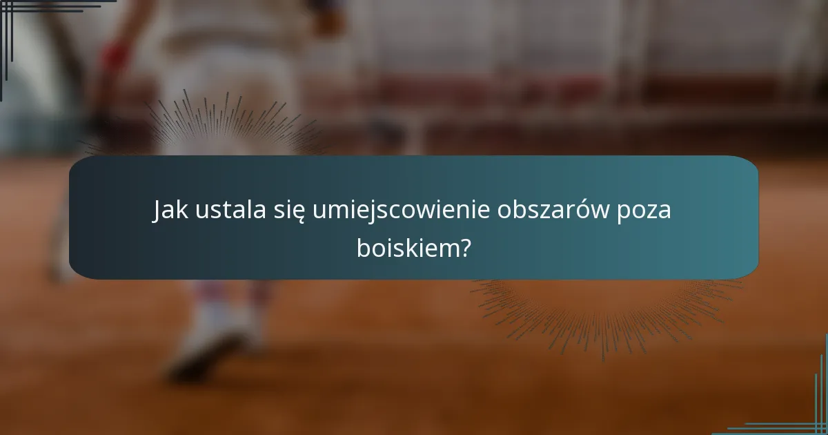 Jak ustala się umiejscowienie obszarów poza boiskiem?