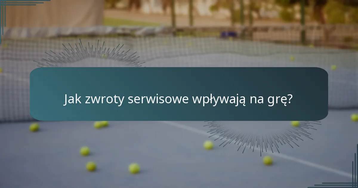 Jak zwroty serwisowe wpływają na grę?