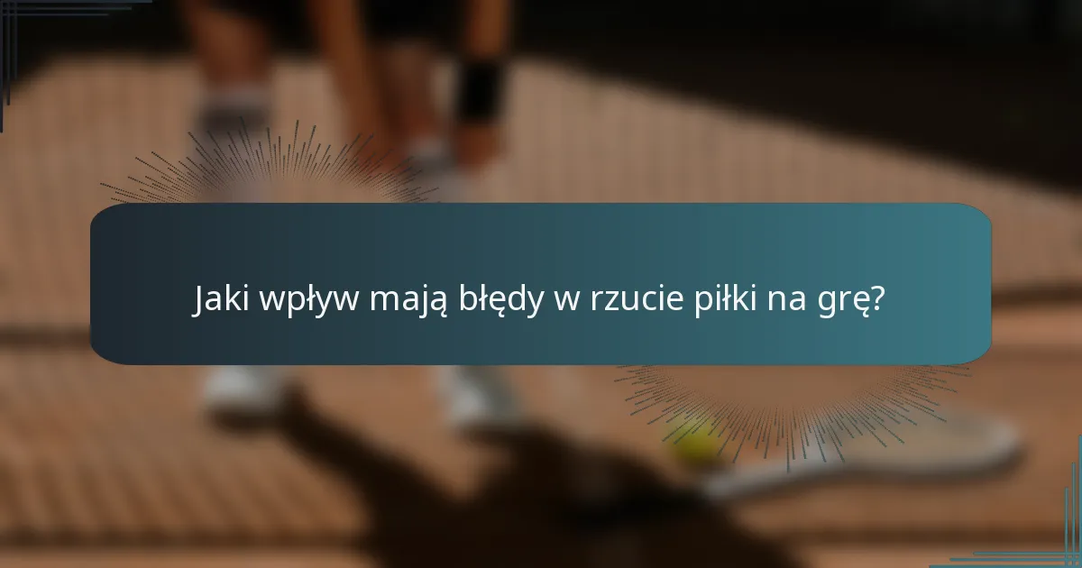 Jaki wpływ mają błędy w rzucie piłki na grę?