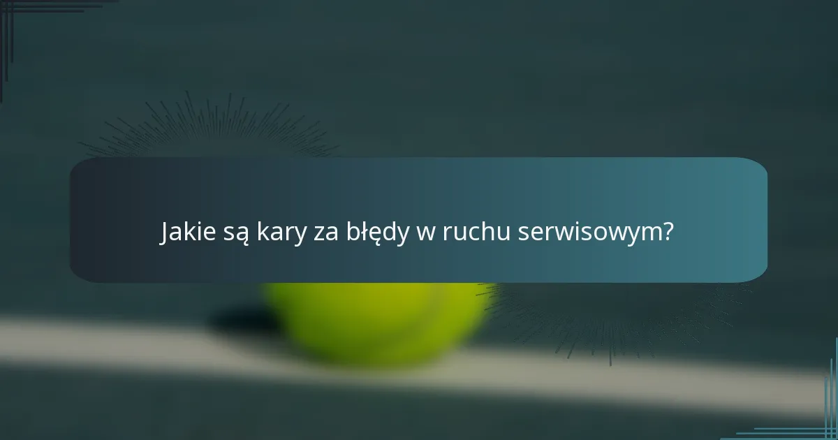 Jakie są kary za błędy w ruchu serwisowym?