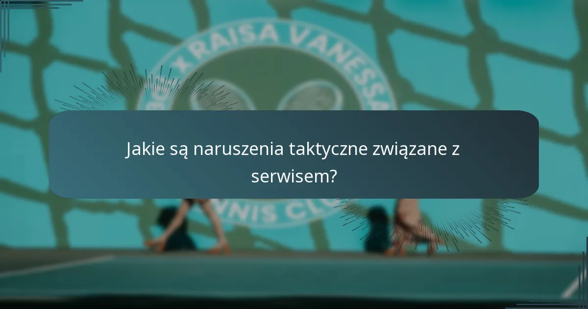 Jakie są naruszenia taktyczne związane z serwisem?