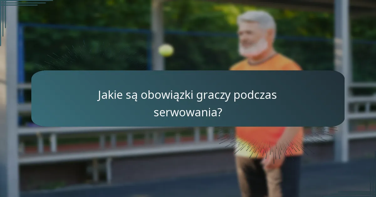 Jakie są obowiązki graczy podczas serwowania?