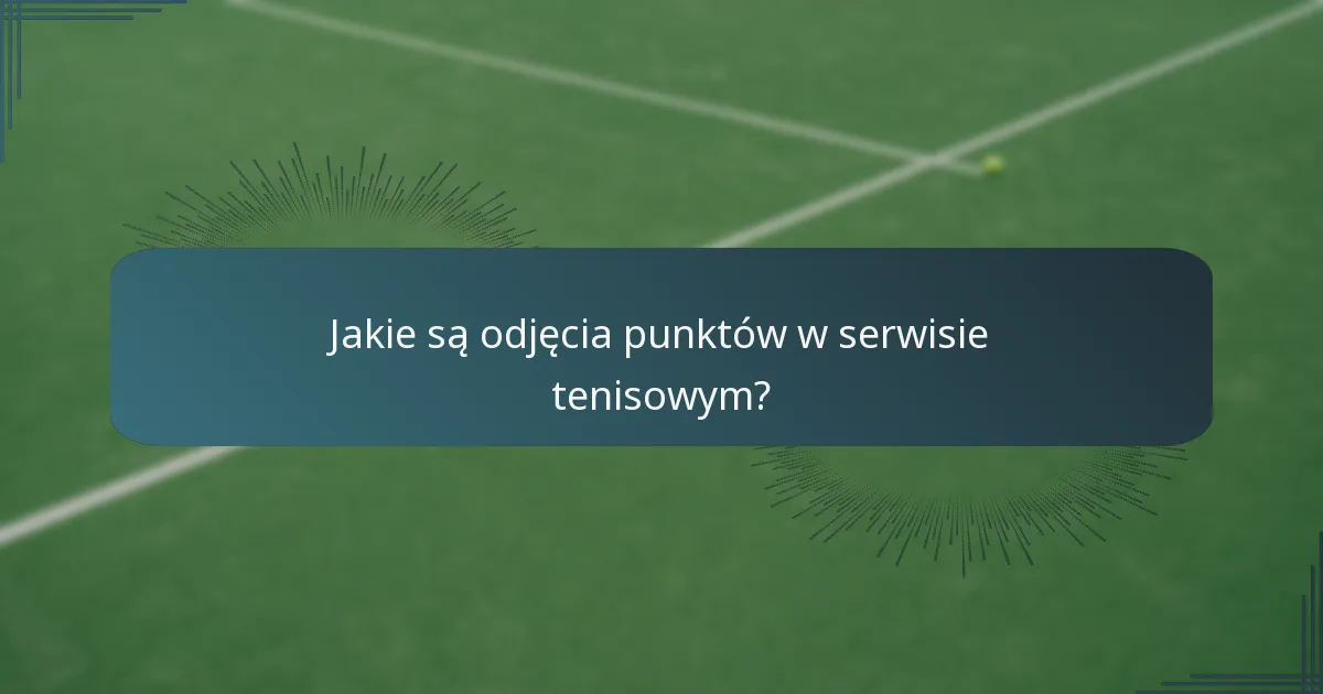 Jakie są odjęcia punktów w serwisie tenisowym?