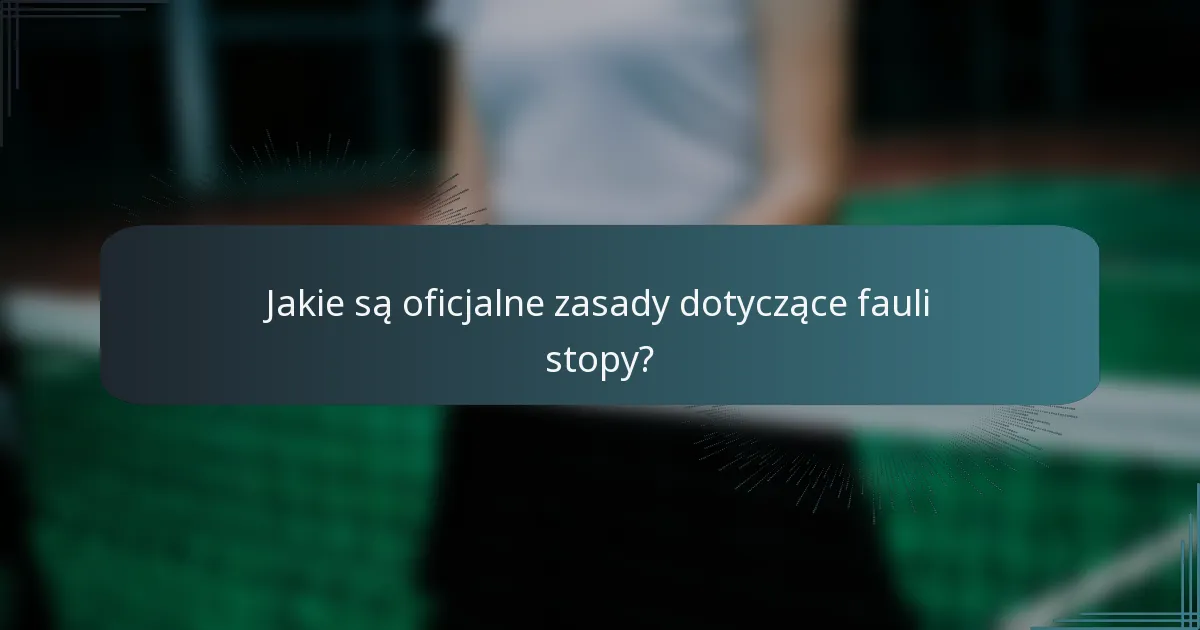 Jakie są oficjalne zasady dotyczące fauli stopy?