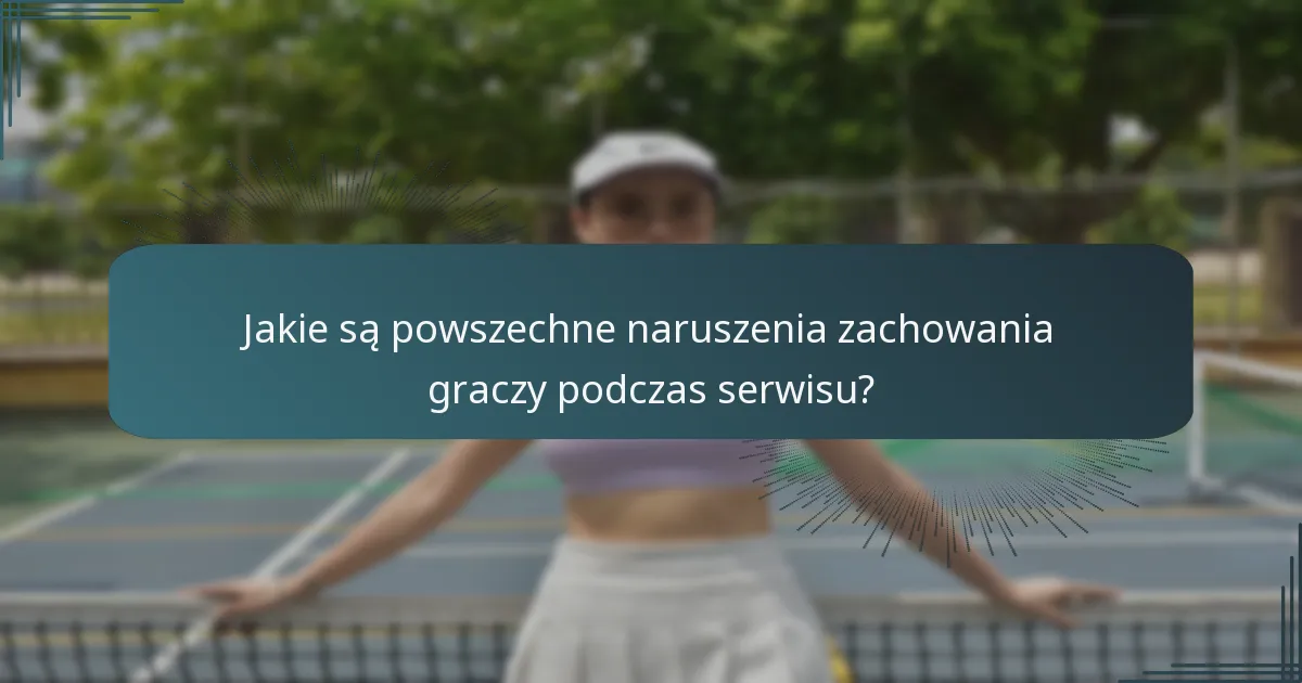 Jakie są powszechne naruszenia zachowania graczy podczas serwisu?