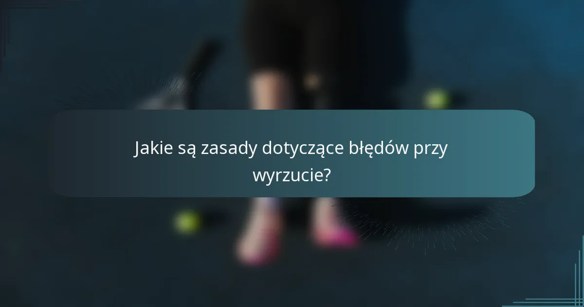 Jakie są zasady dotyczące błędów przy wyrzucie?