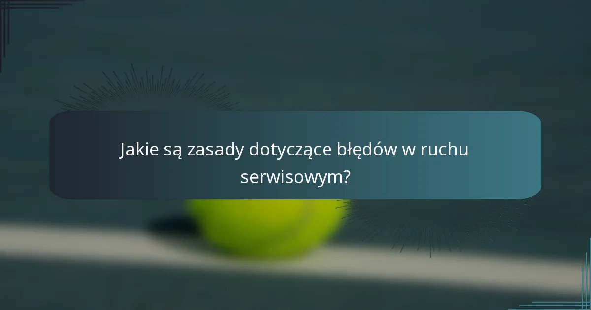 Jakie są zasady dotyczące błędów w ruchu serwisowym?