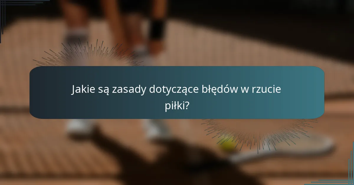Jakie są zasady dotyczące błędów w rzucie piłki?