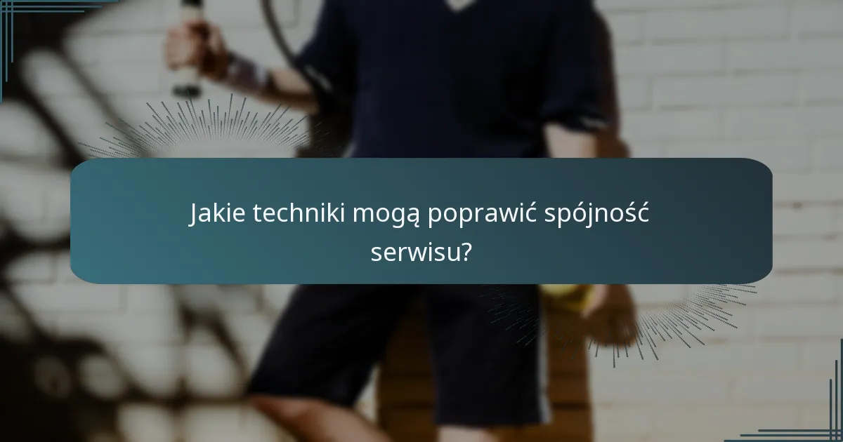Jakie techniki mogą poprawić spójność serwisu?