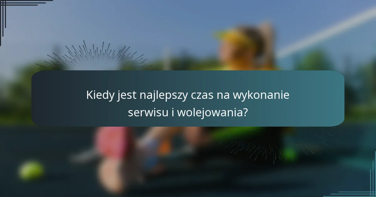 Kiedy jest najlepszy czas na wykonanie serwisu i wolejowania?